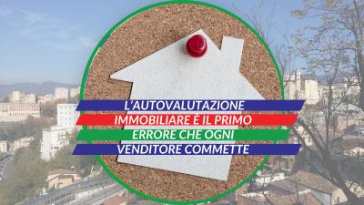  Immagine post PERCHÉ L’AUTOVALUTAZIONE IMMOBILIARE È IL PRIMO ERRORE CHE OGNI VENDITORE COMMETTE 