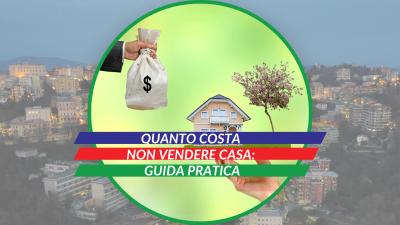  Immagine post Quanto costa NON vendere casa: guida pratica  