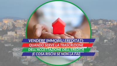 Immagine post Vendere immobili ereditati: quando serve la trascrizione dell’accettazione dell’eredità (e cosa rischi se non la fai) 